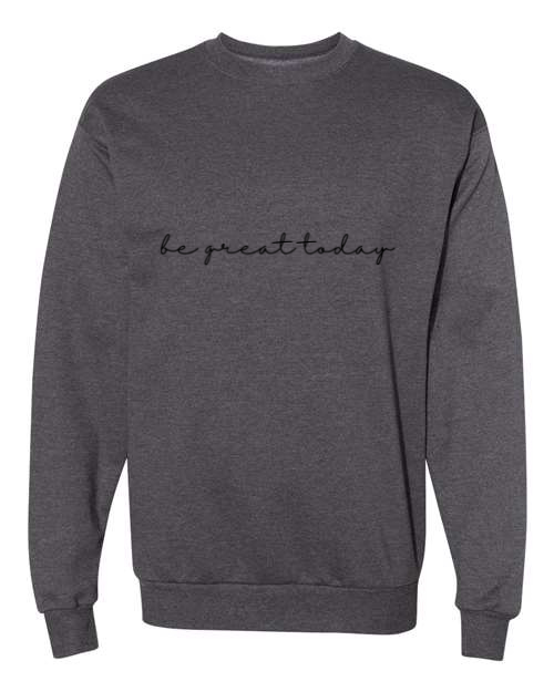 Be Great Today - Crewneck Sweatshirt