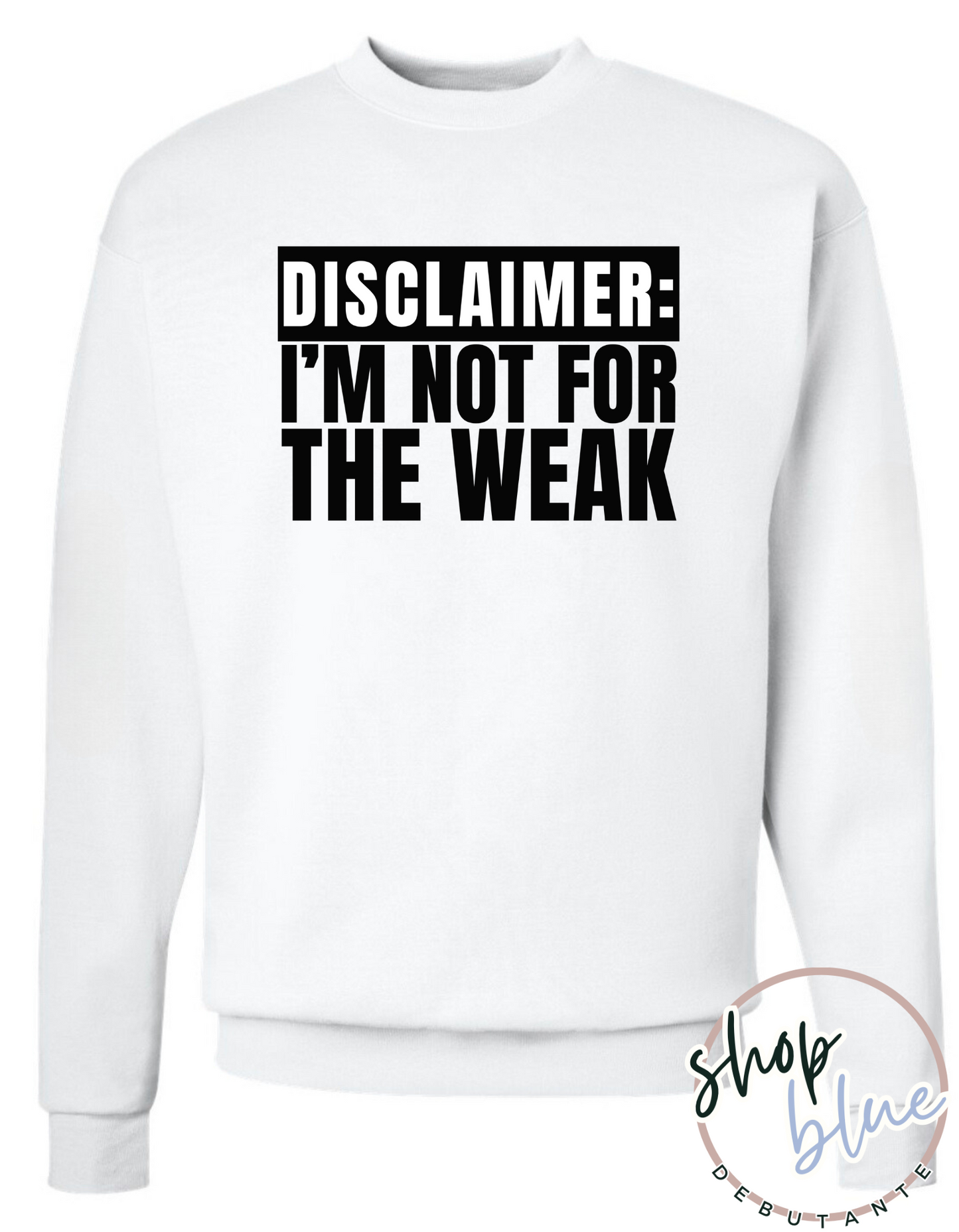 Disclaimer: I'm Not For the Weak Crewneck Sweatshirt