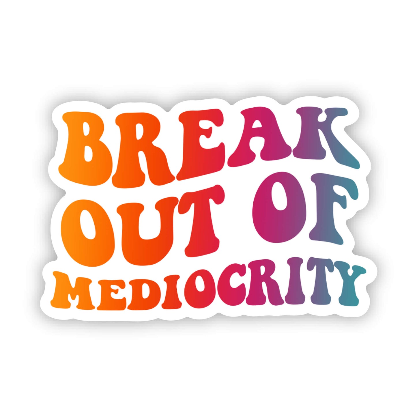 Break Out of Mediocrity Sticker