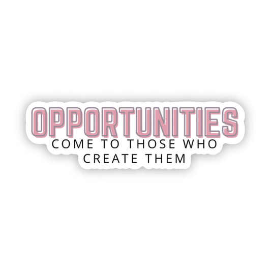 Opportunities are Created Sticker