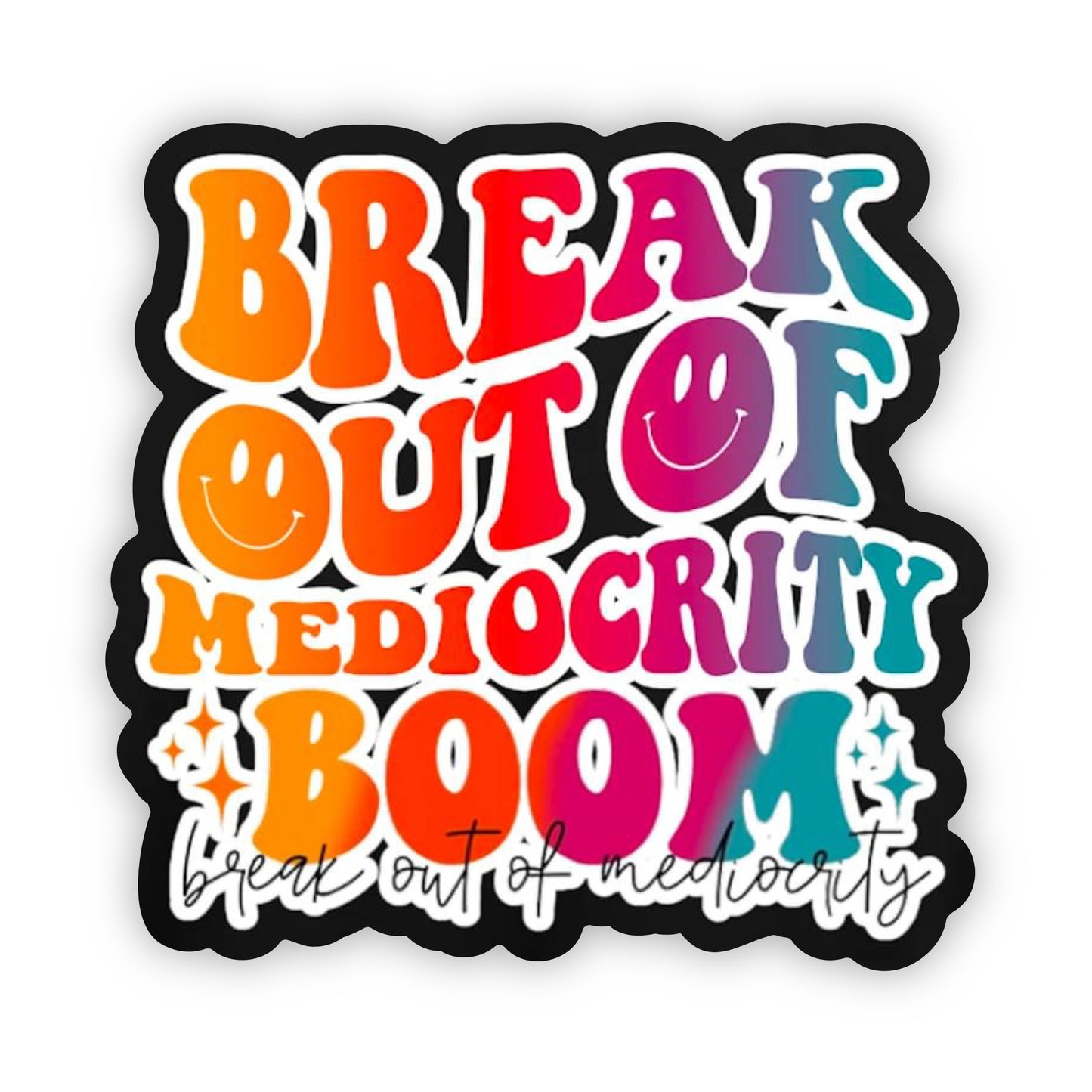 Break Out of Mediocrity Sticker (Black with Smileys)