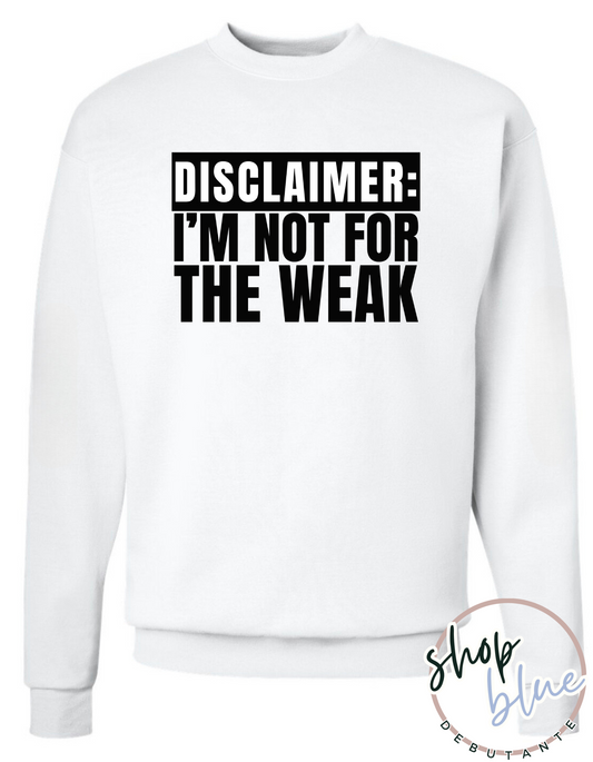 Disclaimer: I'm Not For the Weak Crewneck Sweatshirt