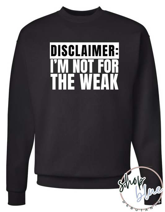 Disclaimer: I'm Not For the Weak Crewneck Sweatshirt