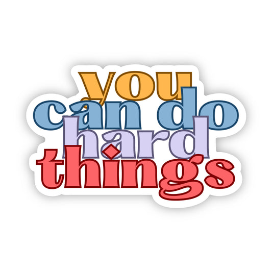 You Can Do hard Things Sticker