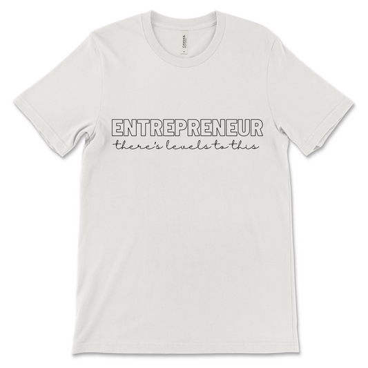 Entrepreneurship - Levels to This Tee (black text)
