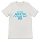 I Love When You Count Me Out Tee