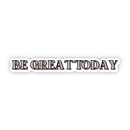 Be Great Today Sticker